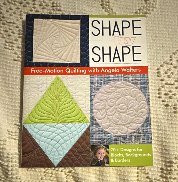 Angela Walters Shape by Shape Free-Motion Quilting 70+ Designs PB 2014 C&T