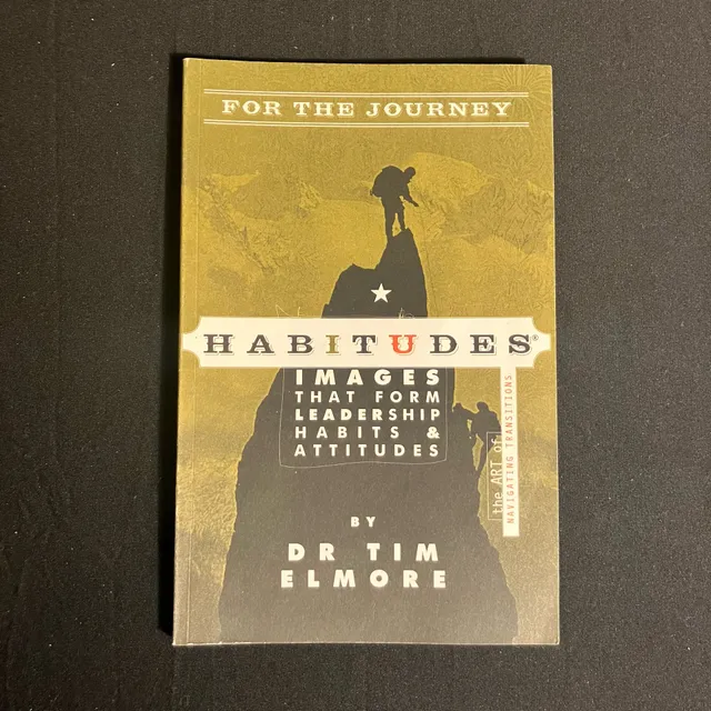 Habitudes for the Journey: The Art of Navigating Transitions Dr Tim Elmore