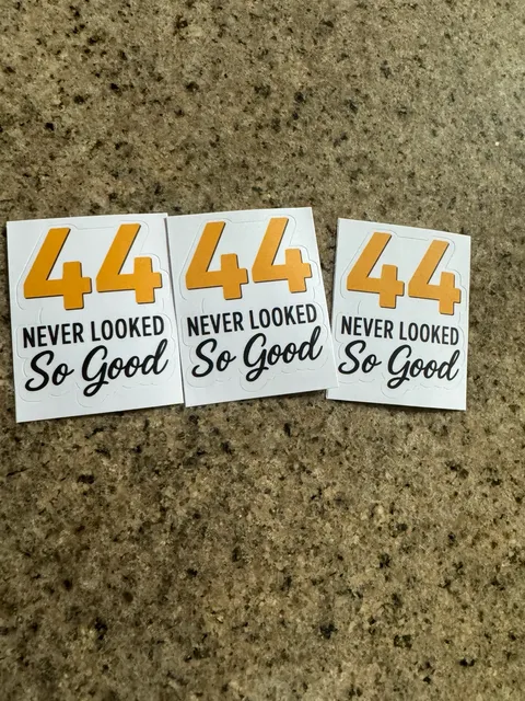 44 Never Looked So Good Birthday Sticker 3 pack