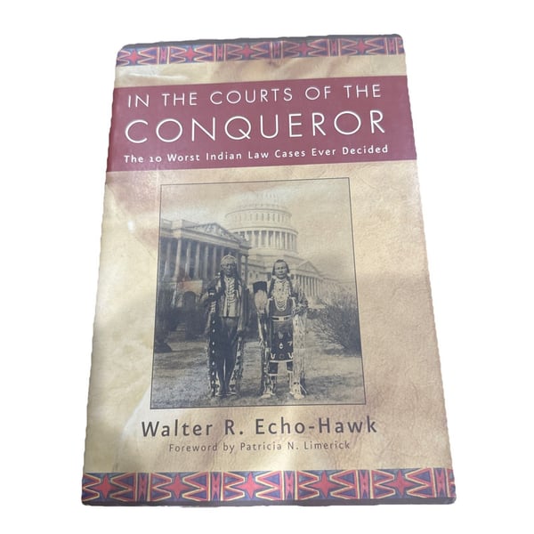 In The Courts Of The Conqueror Walter Echo Hawk American Indian Law History Book
