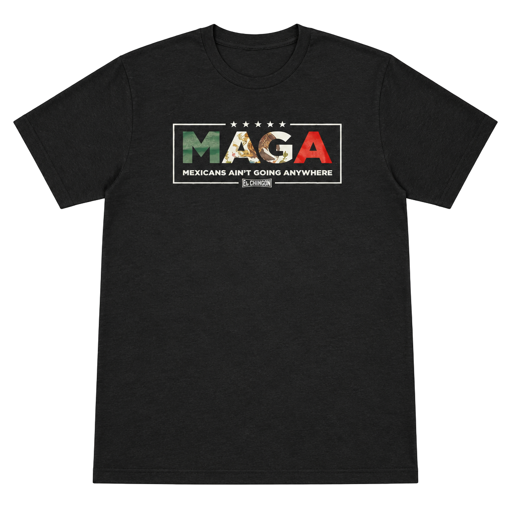 El Chingon MAGA Mexicans Aint Going Anywhere T-Shirt Size M Black 1
