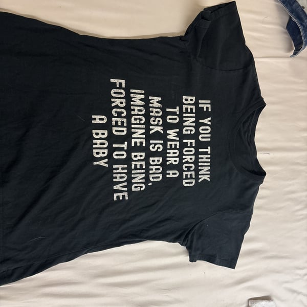 If you think being forced to wear a mask is bad imagine being forced to have a baby T-Shirt