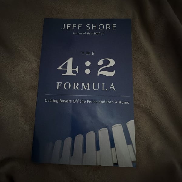 The 4:2 Formula: Getting Buyers Off the Fence and Into a Home by Jeff Shore