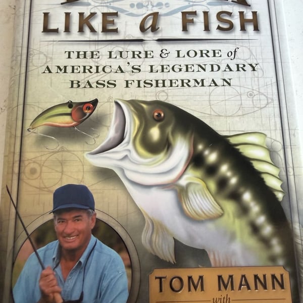 Think Like a Fish: The Lure & Lore of America's Legendary Bass Fisherman by Tom Mann with Tom Carter