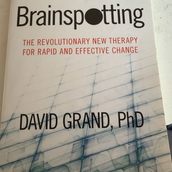 Brainspotting: The Revolutionary New Therapy for Rapid and Effective Change by David Grand, PhD