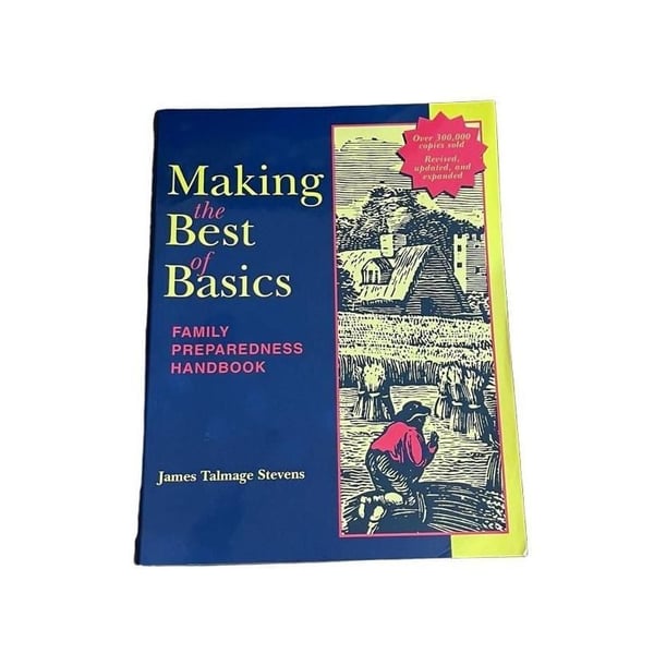 Making the Best of Basics: Family Preparedness Handbook by James Talmage Stevens
