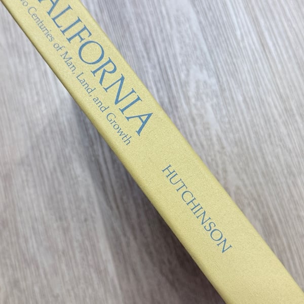 California Two Centuries of Man, Land, and Growth in the Golden State Hutchinson