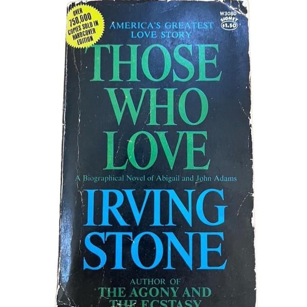 Those Who Love: A Biographical Novel of Abigail and John Adams by Irving Stone 