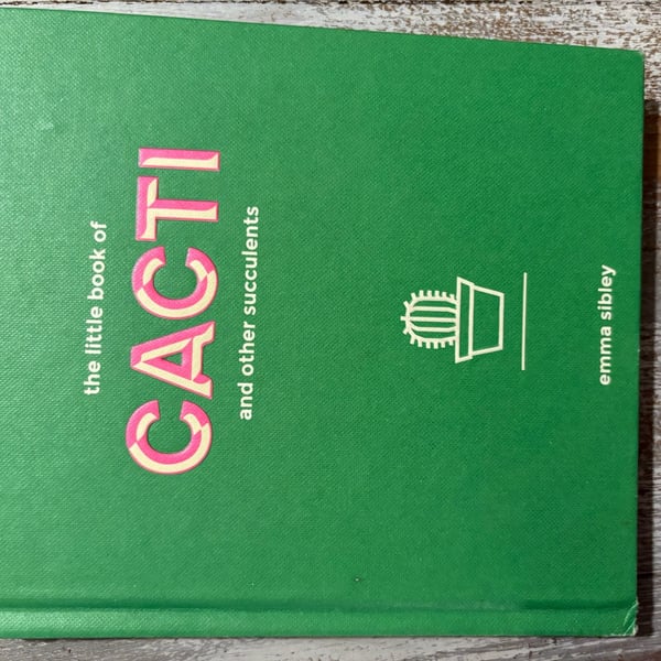 The Little Book of Cacti and Other Succulents by Emma Sibley