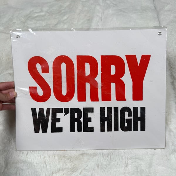 ‘Sorry We're High’ Sign 11 x 14in