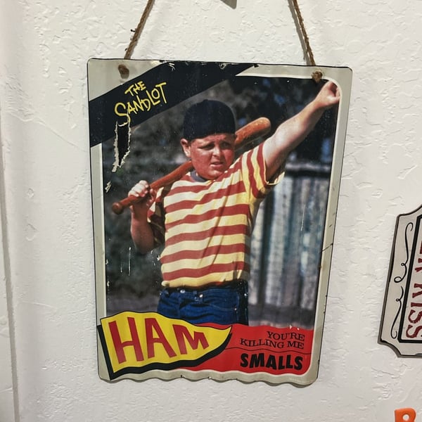 The Sandlot Ham Porter You're Killing Me Smalls Metal Sign