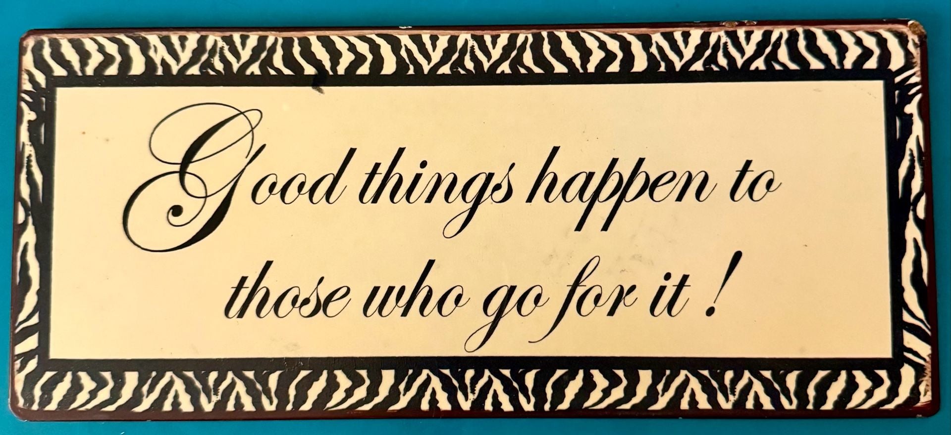 Good Things Happen To Those Who Go For It Zebra Print Wall Sign 1