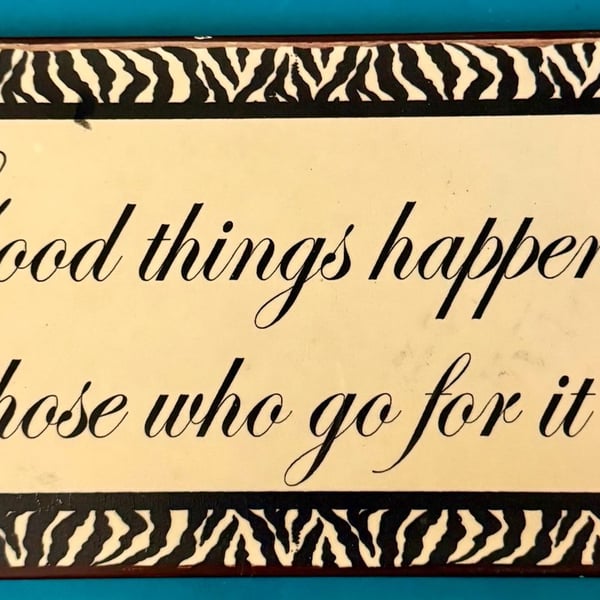 Good Things Happen To Those Who Go For It Zebra Print Wall Sign