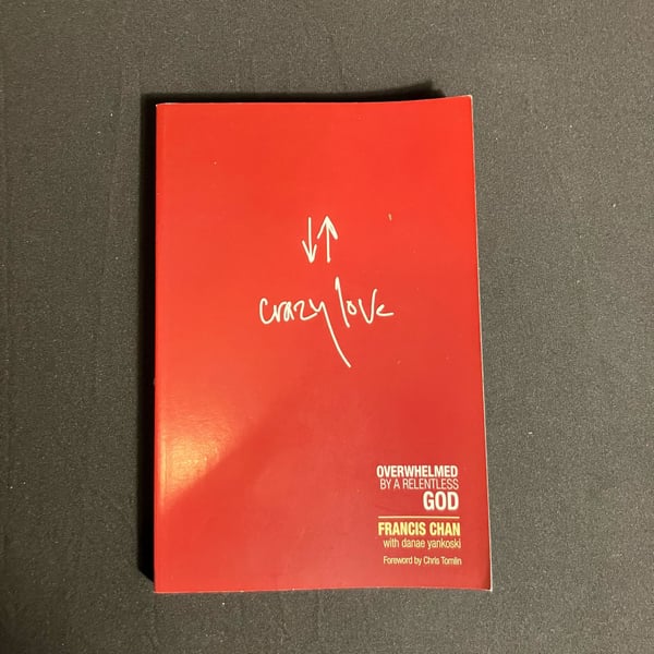 Crazy Love: Overwhelmed by a Relentless God by Francis Chan